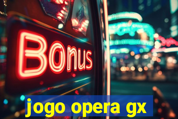 jogo opera gx